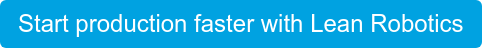 Start production faster with Lean Robotics