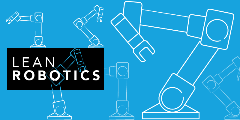 Four Essential Lean Robotics Principles Every Manufacturer Should Understand